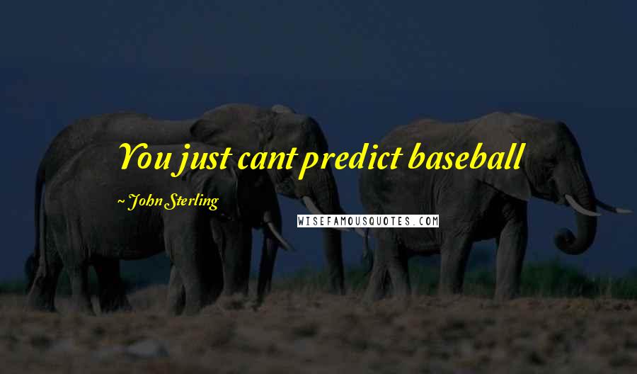 John Sterling Quotes: You just cant predict baseball