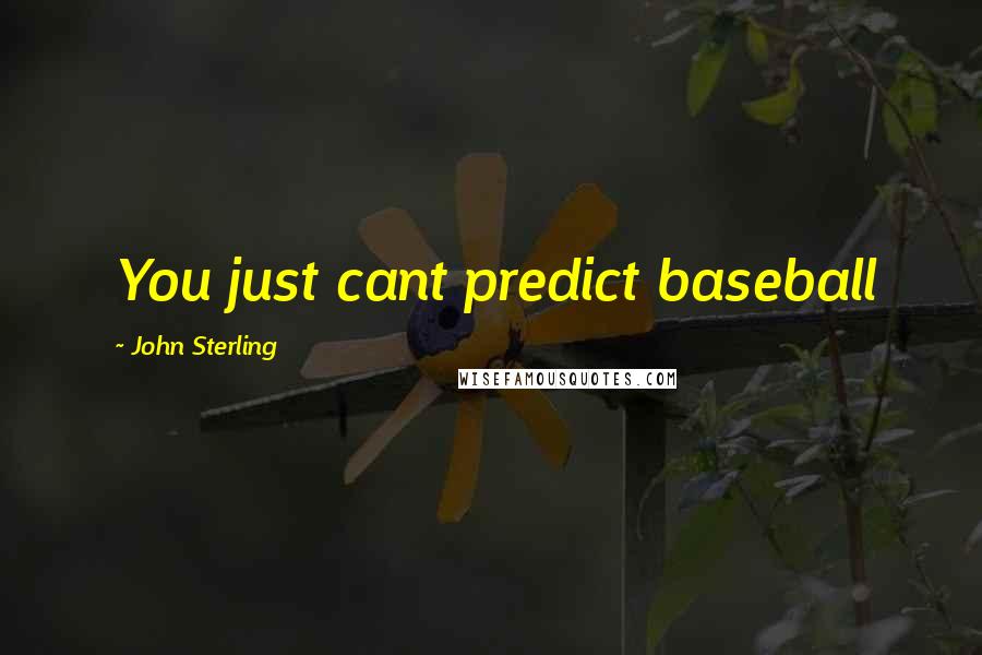 John Sterling Quotes: You just cant predict baseball