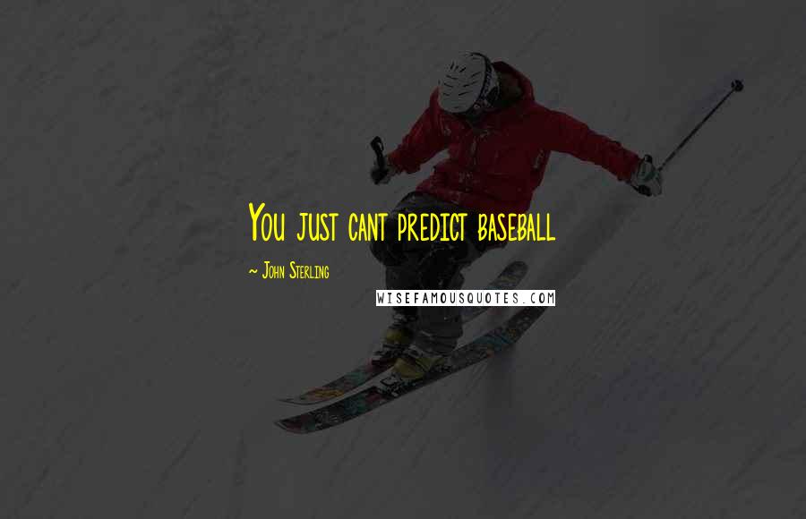 John Sterling Quotes: You just cant predict baseball