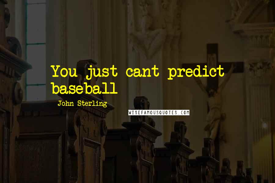 John Sterling Quotes: You just cant predict baseball
