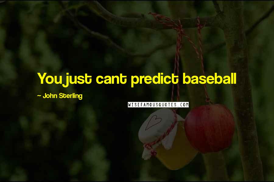 John Sterling Quotes: You just cant predict baseball