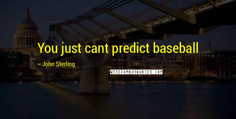 John Sterling Quotes: You just cant predict baseball