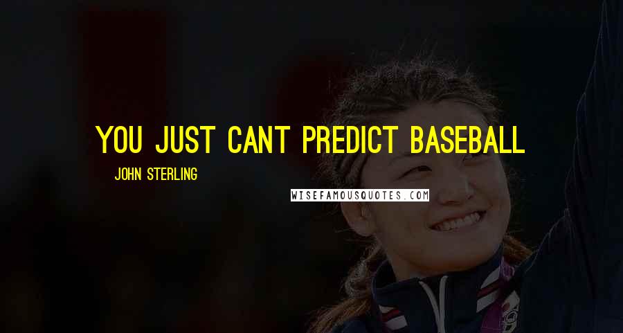 John Sterling Quotes: You just cant predict baseball