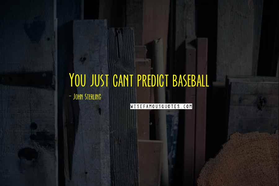 John Sterling Quotes: You just cant predict baseball