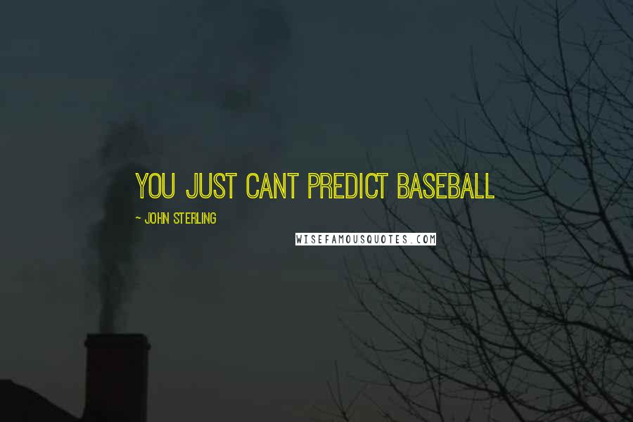 John Sterling Quotes: You just cant predict baseball