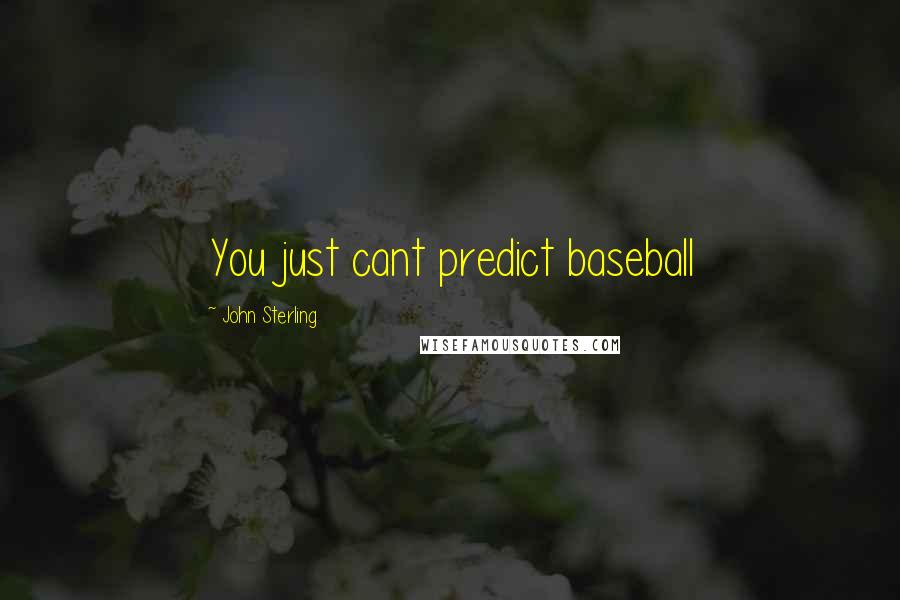 John Sterling Quotes: You just cant predict baseball