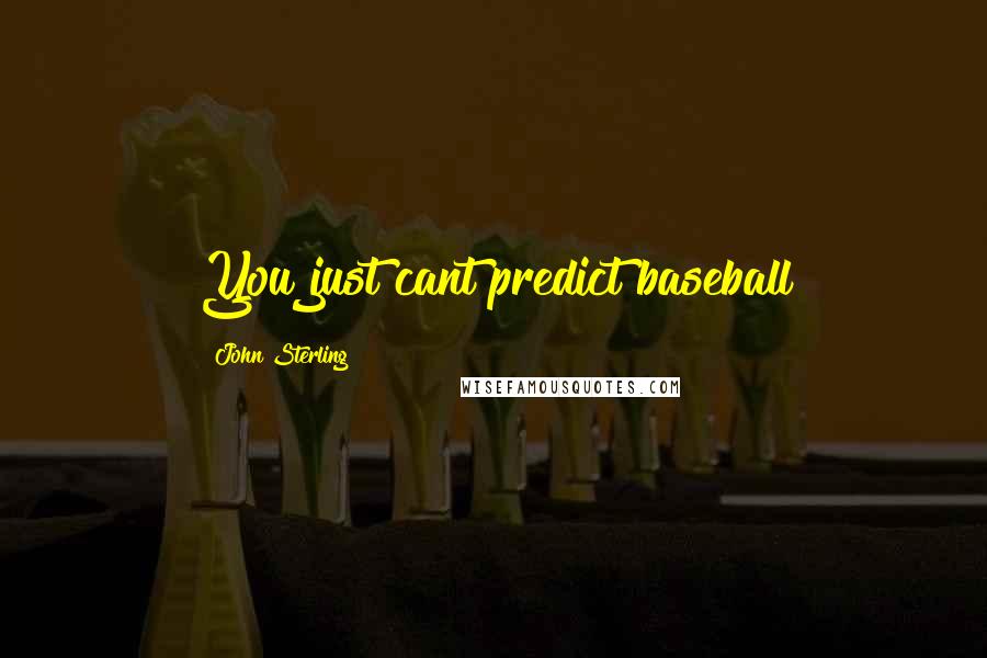 John Sterling Quotes: You just cant predict baseball