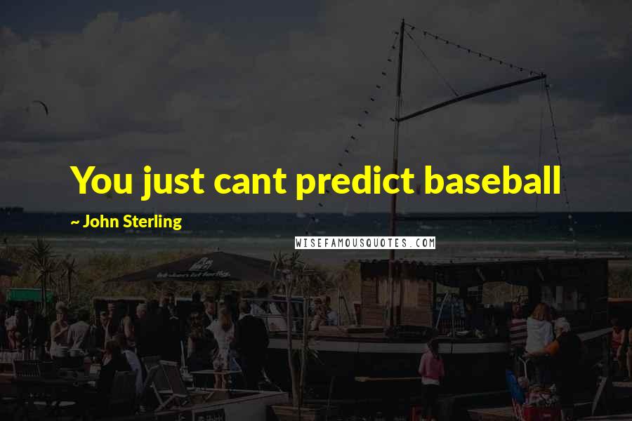 John Sterling Quotes: You just cant predict baseball