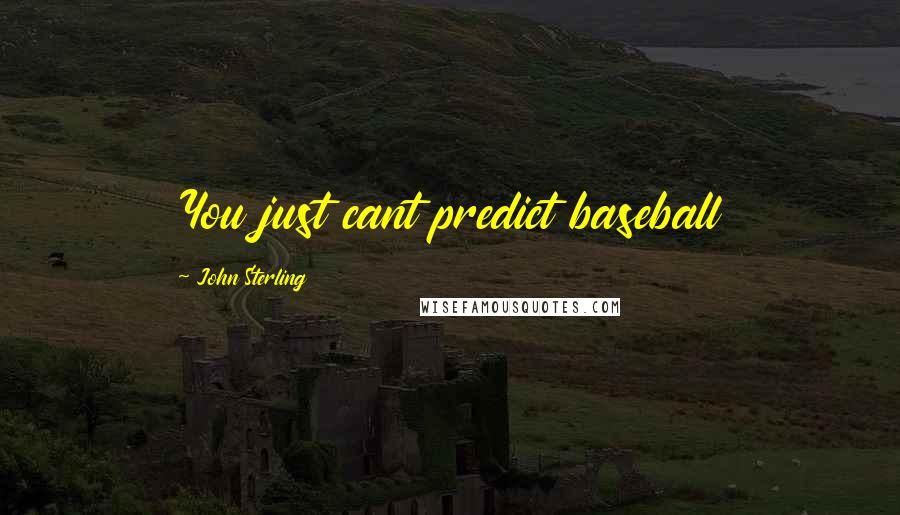 John Sterling Quotes: You just cant predict baseball