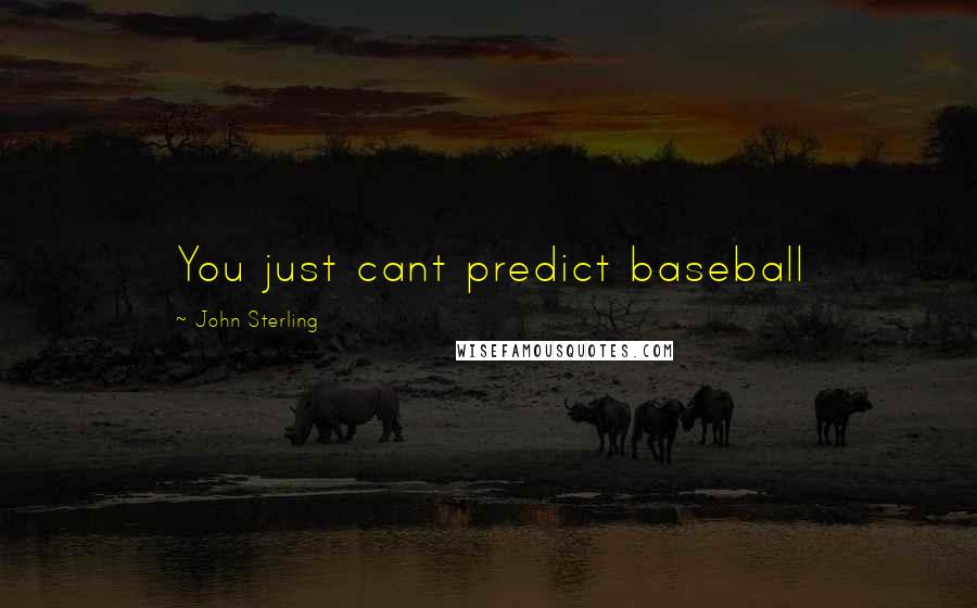 John Sterling Quotes: You just cant predict baseball