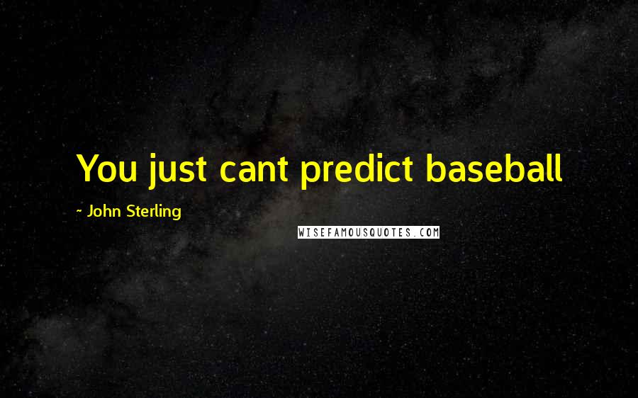 John Sterling Quotes: You just cant predict baseball