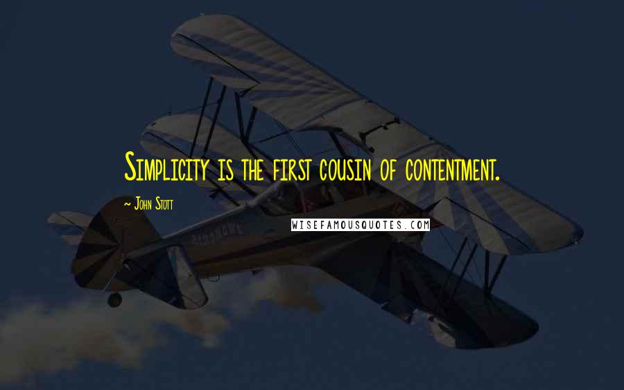 John Stott Quotes: Simplicity is the first cousin of contentment.