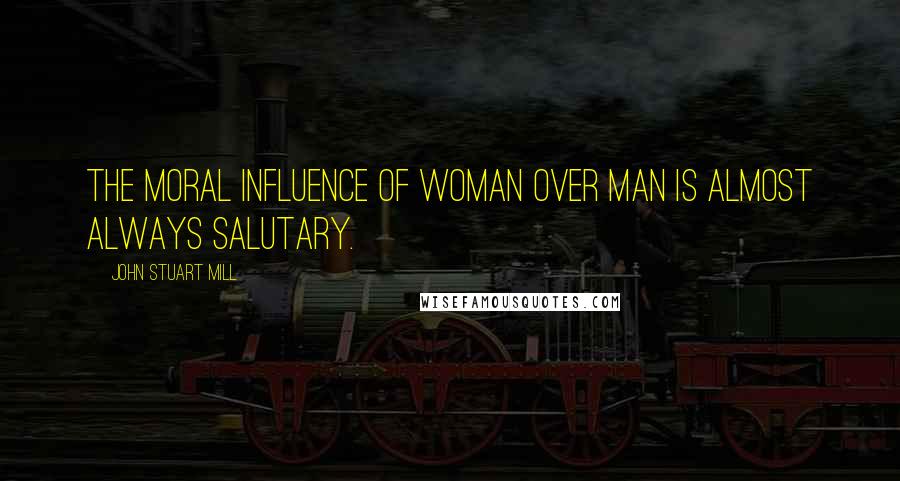 John Stuart Mill Quotes: The moral influence of woman over man is almost always salutary.