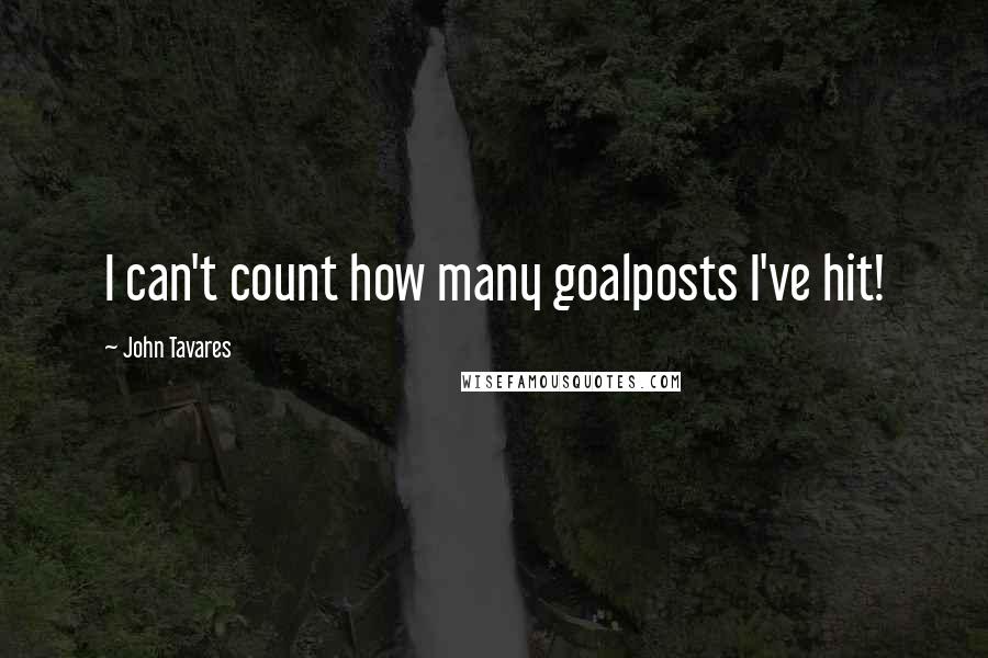 John Tavares Quotes: I can't count how many goalposts I've hit!