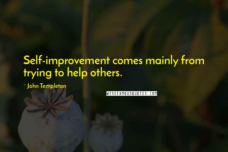 John Templeton Quotes: Self-improvement comes mainly from trying to help others.