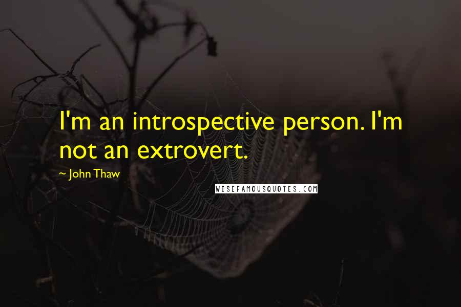 John Thaw Quotes: I'm an introspective person. I'm not an extrovert.