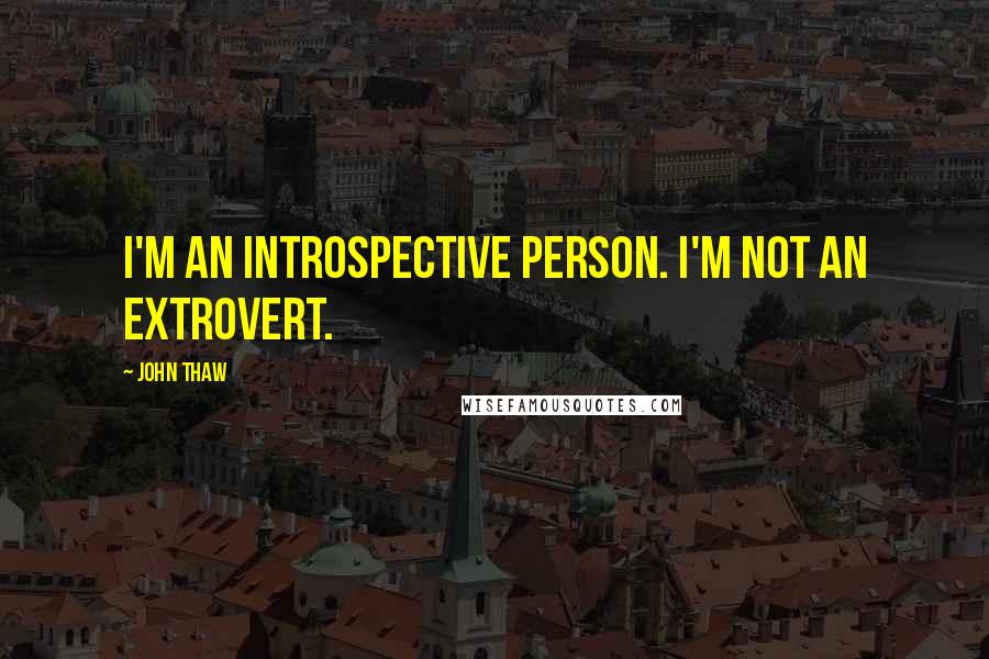 John Thaw Quotes: I'm an introspective person. I'm not an extrovert.