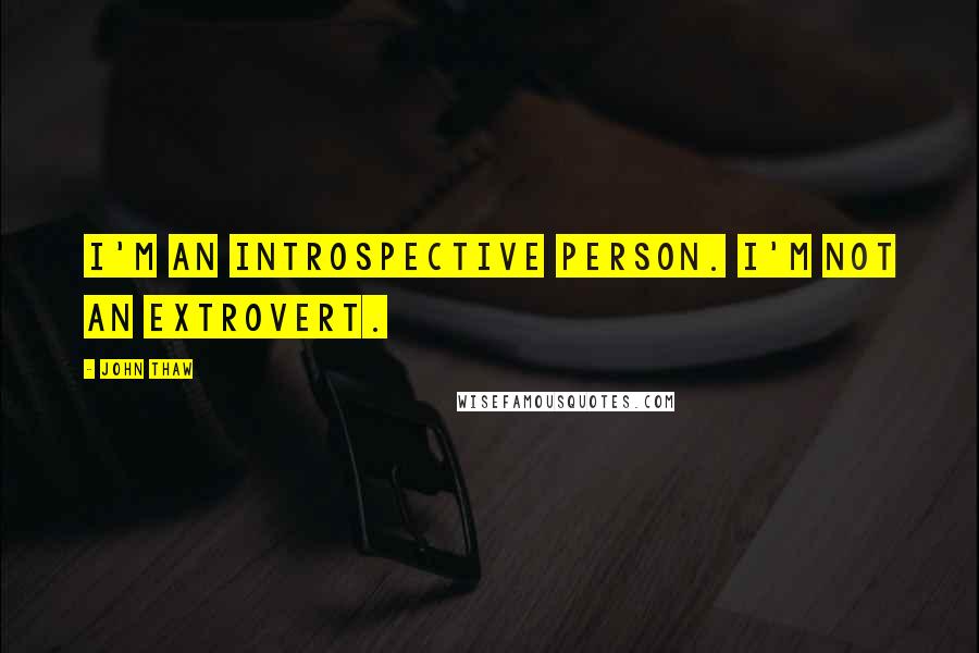 John Thaw Quotes: I'm an introspective person. I'm not an extrovert.