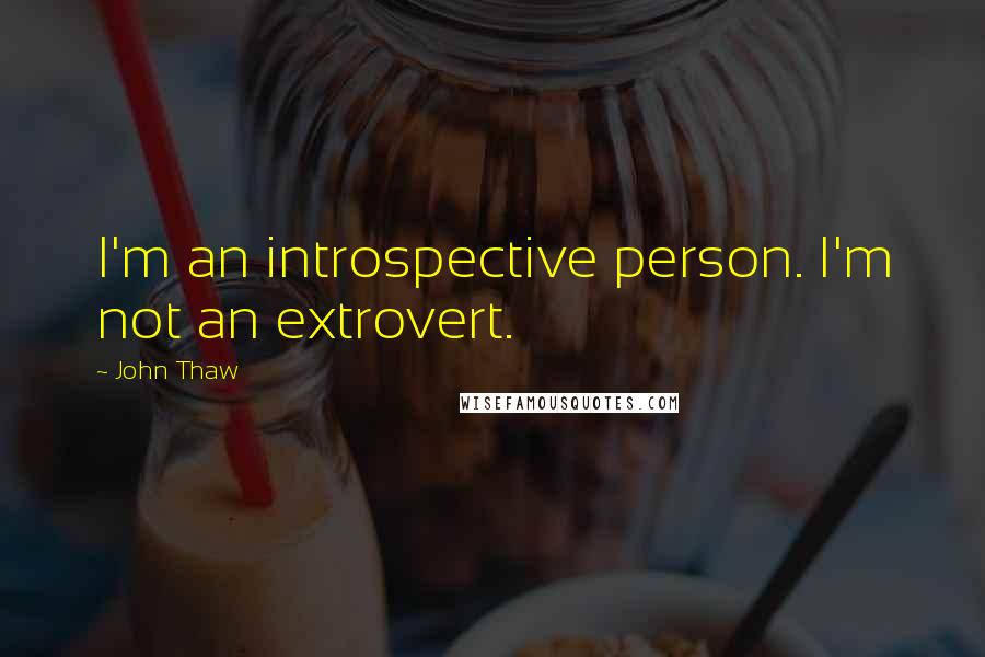 John Thaw Quotes: I'm an introspective person. I'm not an extrovert.