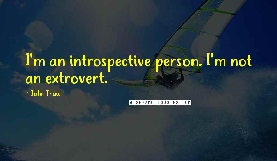 John Thaw Quotes: I'm an introspective person. I'm not an extrovert.