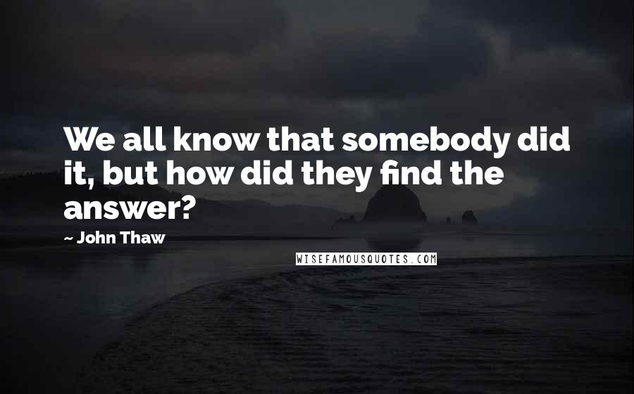 John Thaw Quotes: We all know that somebody did it, but how did they find the answer?