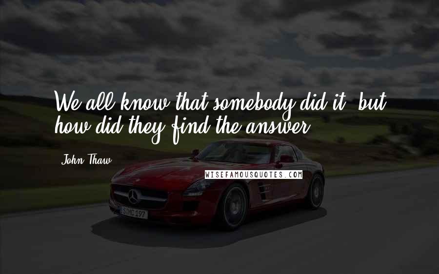 John Thaw Quotes: We all know that somebody did it, but how did they find the answer?