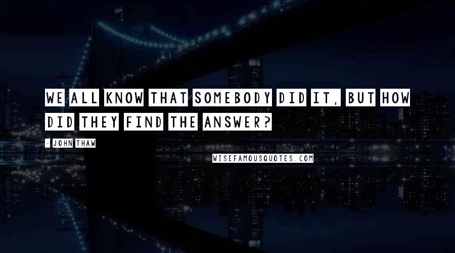 John Thaw Quotes: We all know that somebody did it, but how did they find the answer?