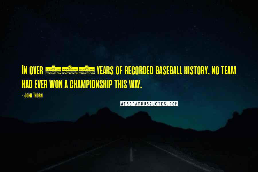 John Thorn Quotes: In over 160 years of recorded baseball history, no team had ever won a championship this way.