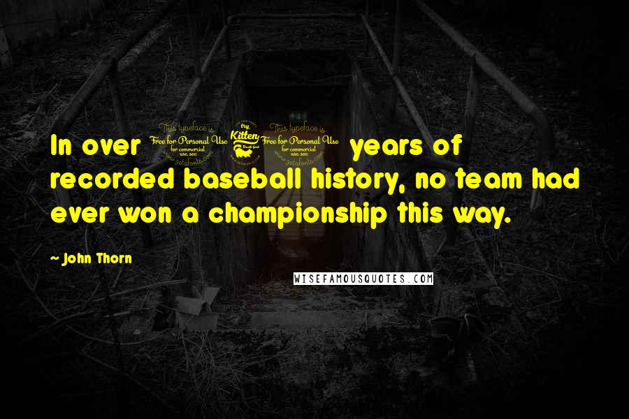 John Thorn Quotes: In over 160 years of recorded baseball history, no team had ever won a championship this way.