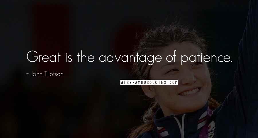 John Tillotson Quotes: Great is the advantage of patience.