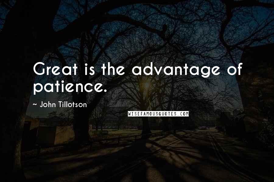 John Tillotson Quotes: Great is the advantage of patience.