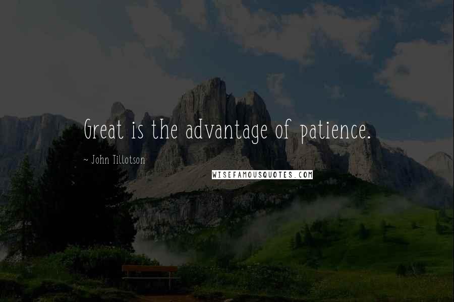 John Tillotson Quotes: Great is the advantage of patience.