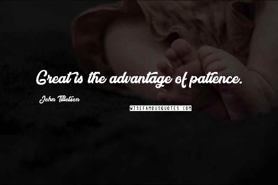 John Tillotson Quotes: Great is the advantage of patience.