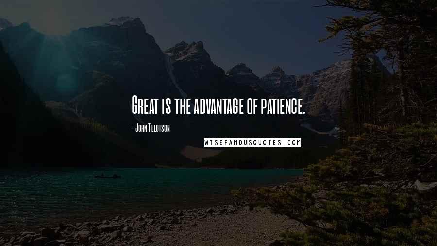 John Tillotson Quotes: Great is the advantage of patience.