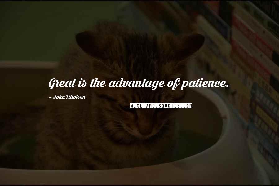 John Tillotson Quotes: Great is the advantage of patience.
