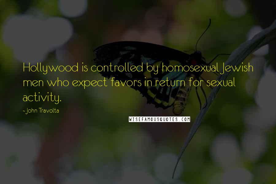 John Travolta Quotes: Hollywood is controlled by homosexual Jewish men who expect favors in return for sexual activity.