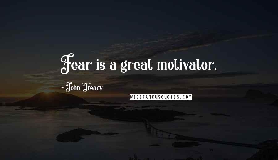 John Treacy Quotes: Fear is a great motivator.