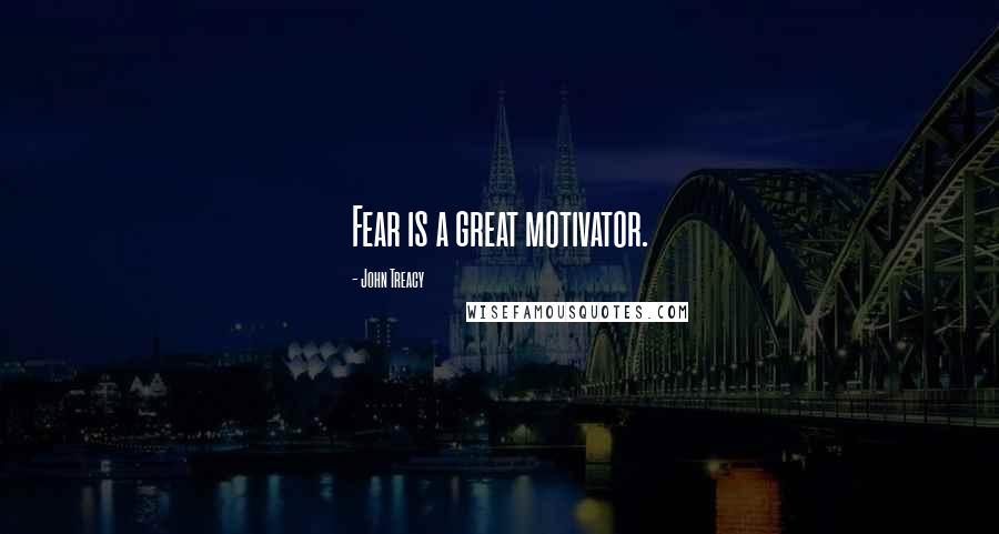 John Treacy Quotes: Fear is a great motivator.