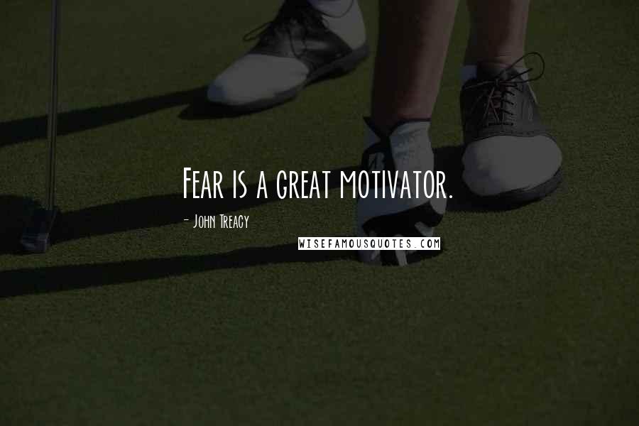 John Treacy Quotes: Fear is a great motivator.