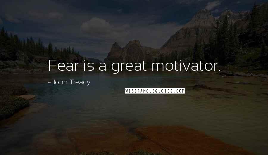 John Treacy Quotes: Fear is a great motivator.