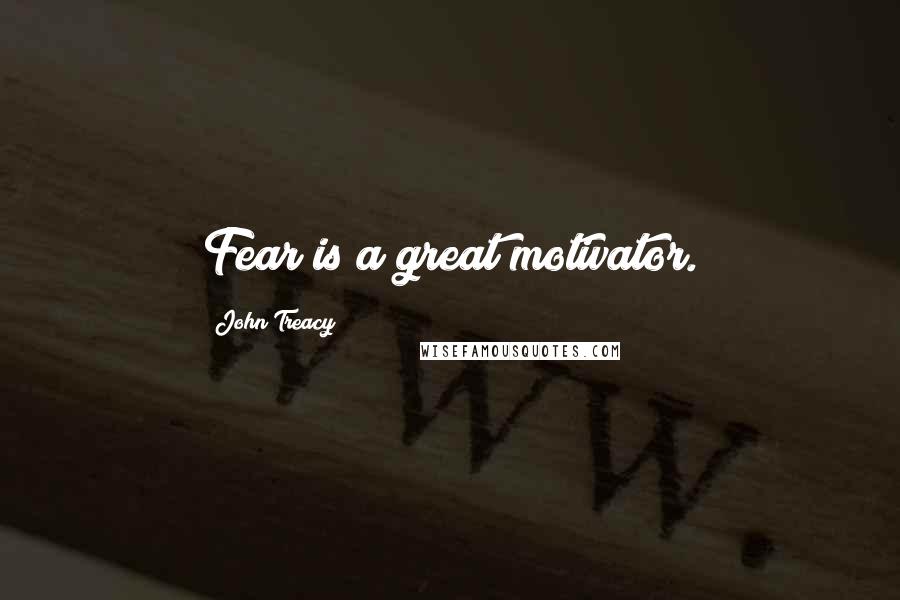 John Treacy Quotes: Fear is a great motivator.