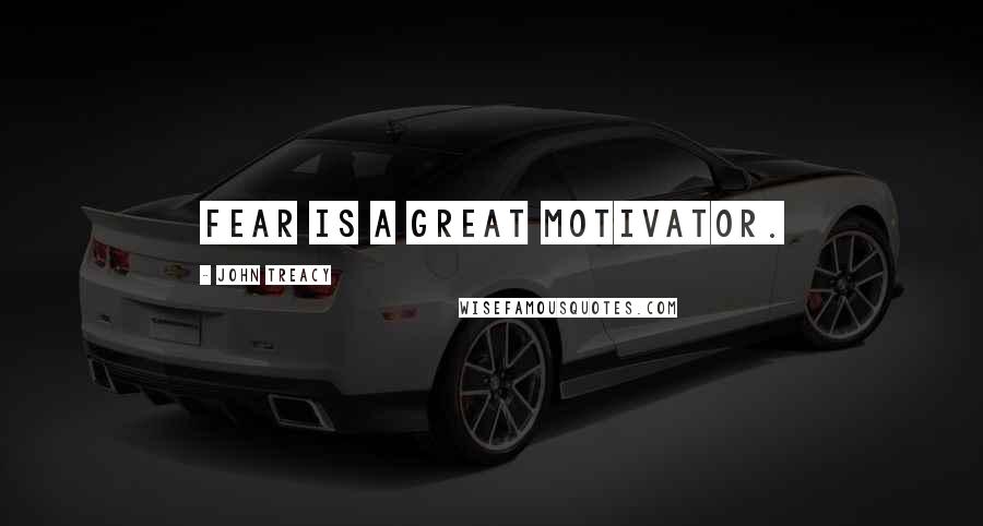 John Treacy Quotes: Fear is a great motivator.