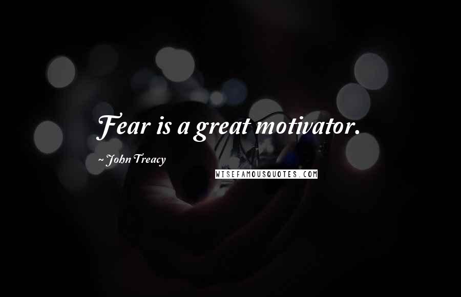 John Treacy Quotes: Fear is a great motivator.