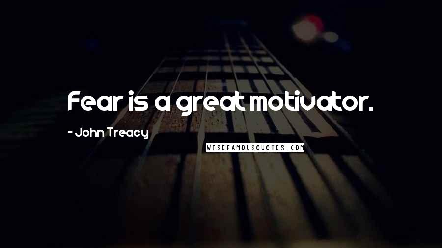 John Treacy Quotes: Fear is a great motivator.