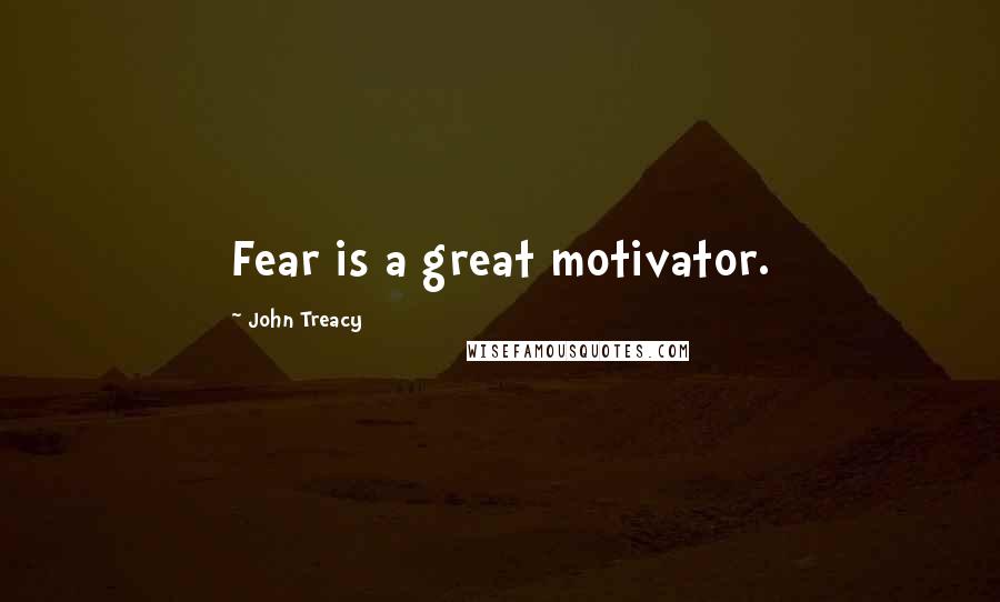 John Treacy Quotes: Fear is a great motivator.