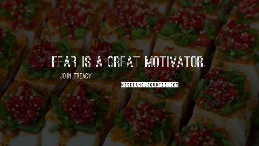 John Treacy Quotes: Fear is a great motivator.