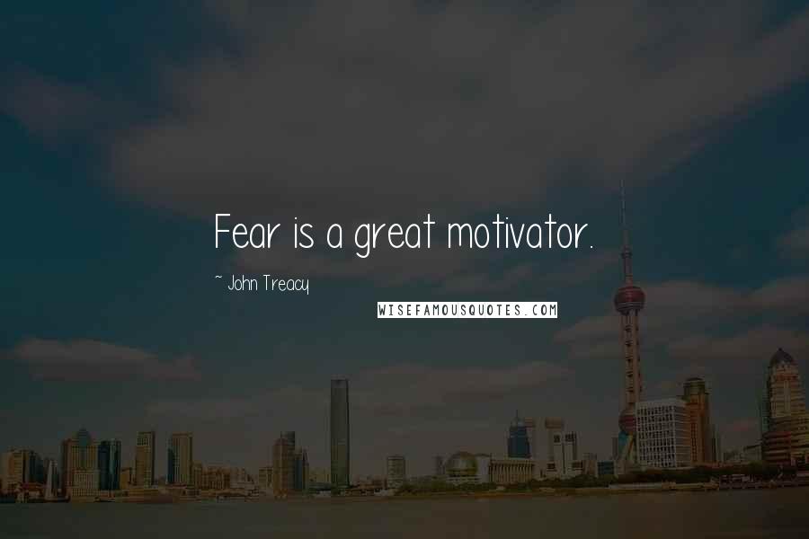 John Treacy Quotes: Fear is a great motivator.