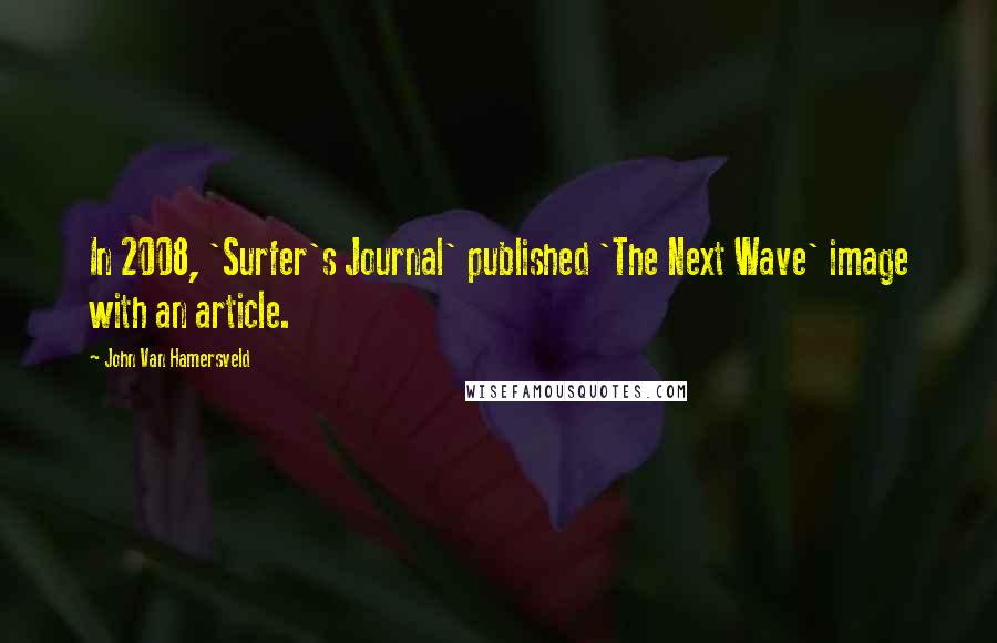 John Van Hamersveld Quotes: In 2008, 'Surfer's Journal' published 'The Next Wave' image with an article.