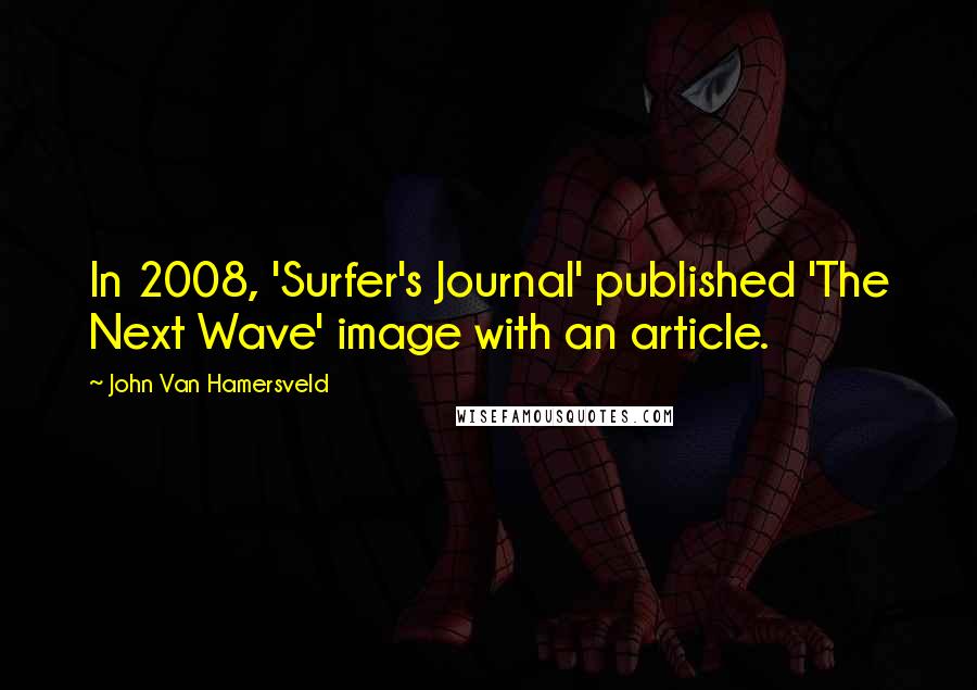 John Van Hamersveld Quotes: In 2008, 'Surfer's Journal' published 'The Next Wave' image with an article.