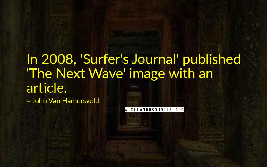 John Van Hamersveld Quotes: In 2008, 'Surfer's Journal' published 'The Next Wave' image with an article.
